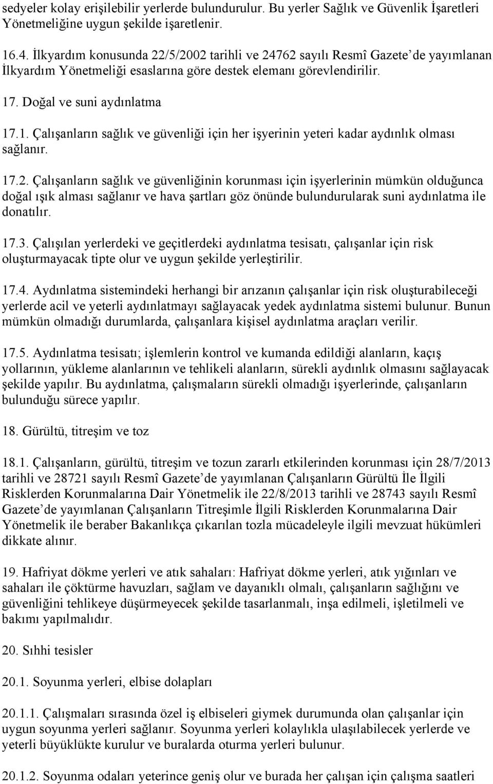 . Doğal ve suni aydınlatma 17.1. ÇalıĢanların sağlık ve güvenliği için her iģyerinin yeteri kadar aydınlık olması sağlanır. 17.2.