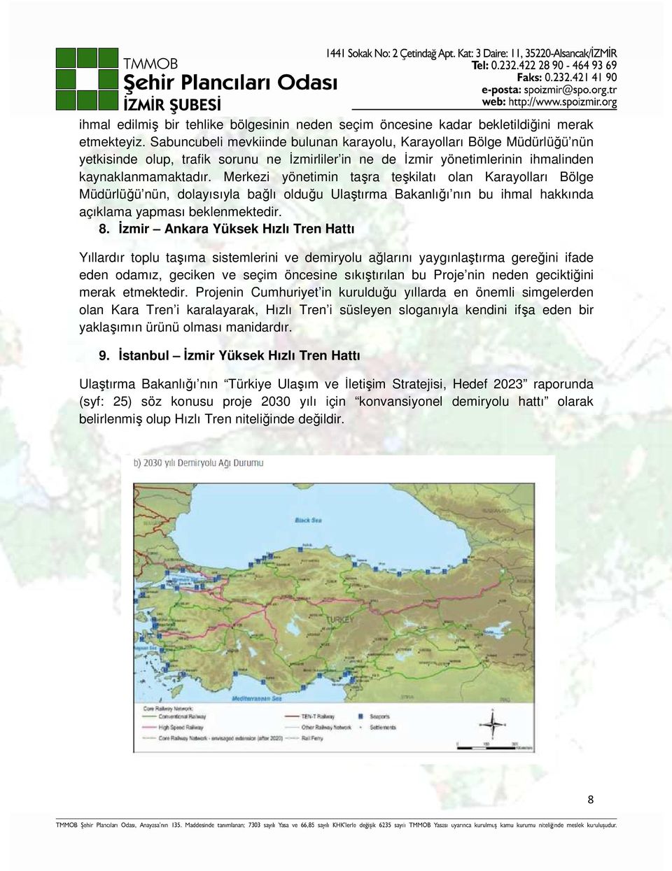 Merkezi yönetimin taşra teşkilatı olan Karayolları Bölge Müdürlüğü nün, dolayısıyla bağlı olduğu Ulaştırma Bakanlığı nın bu ihmal hakkında açıklama yapması beklenmektedir. 8.