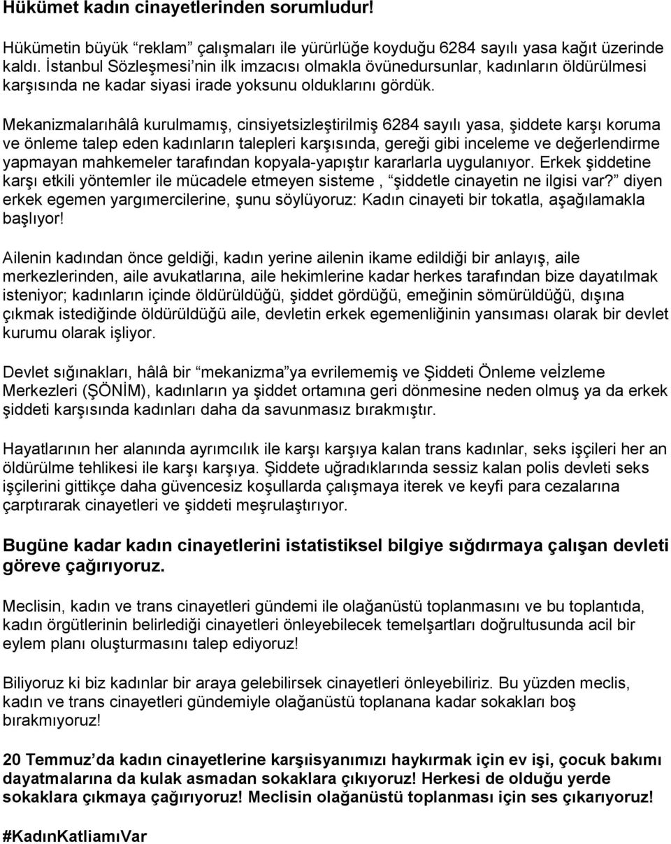 Mekanizmalarıhâlâ kurulmamış, cinsiyetsizleştirilmiş 6284 sayılı yasa, şiddete karşı koruma ve önleme talep eden kadınların talepleri karşısında, gereği gibi inceleme ve değerlendirme yapmayan