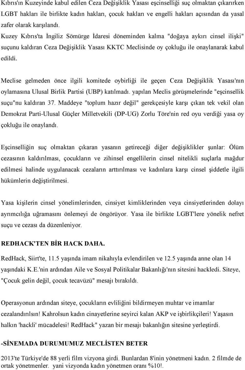 Meclise gelmeden önce ilgili komitede oybirliği ile geçen Ceza Değişiklik Yasası'nın oylamasına Ulusal Birlik Partisi (UBP) katılmadı. yapılan Meclis görüşmelerinde "eşcinsellik suçu"nu kaldıran 37.