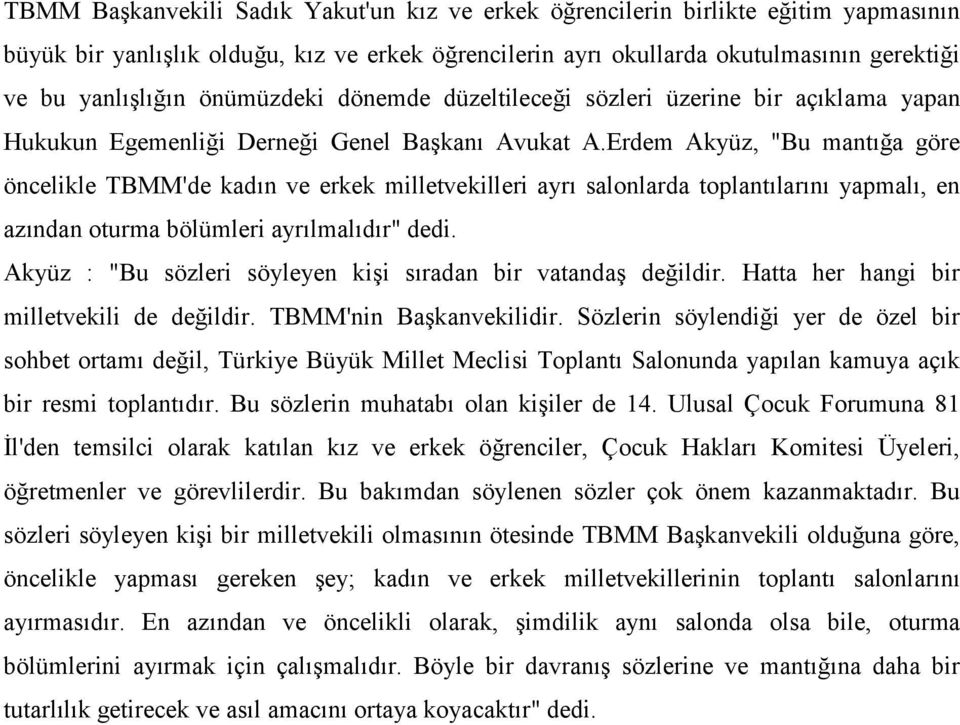 Erdem Akyüz, "Bu mantığa göre öncelikle TBMM'de kadın ve erkek milletvekilleri ayrı salonlarda toplantılarını yapmalı, en azından oturma bölümleri ayrılmalıdır" dedi.