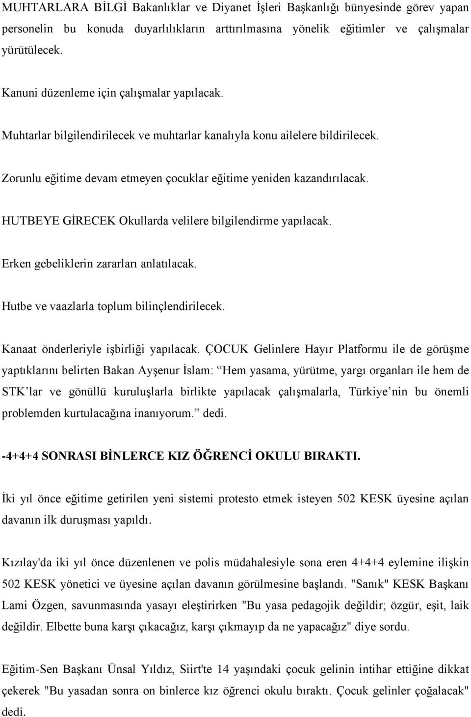 HUTBEYE GİRECEK Okullarda velilere bilgilendirme yapılacak. Erken gebeliklerin zararları anlatılacak. Hutbe ve vaazlarla toplum bilinçlendirilecek. Kanaat önderleriyle işbirliği yapılacak.