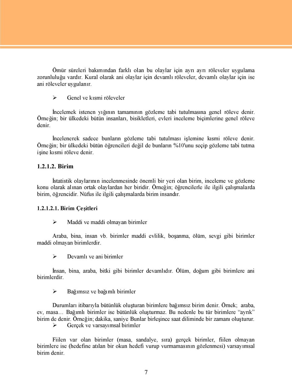 Örneğin; bir ülkedeki bütün insanları, bisikletleri, evleri inceleme biçimlerine genel röleve denir. İncelenerek sadece bunların gözleme tabi tutulmasıişlemine kısmi röleve denir.