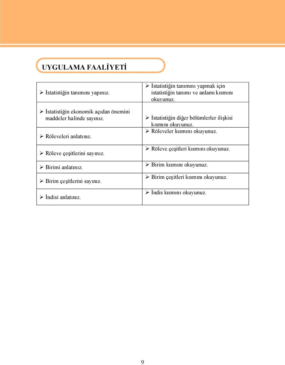 İstatistiğin tanımınıyapmak için istatistiğin tanımıve anlamıkısmını okuyunuz.