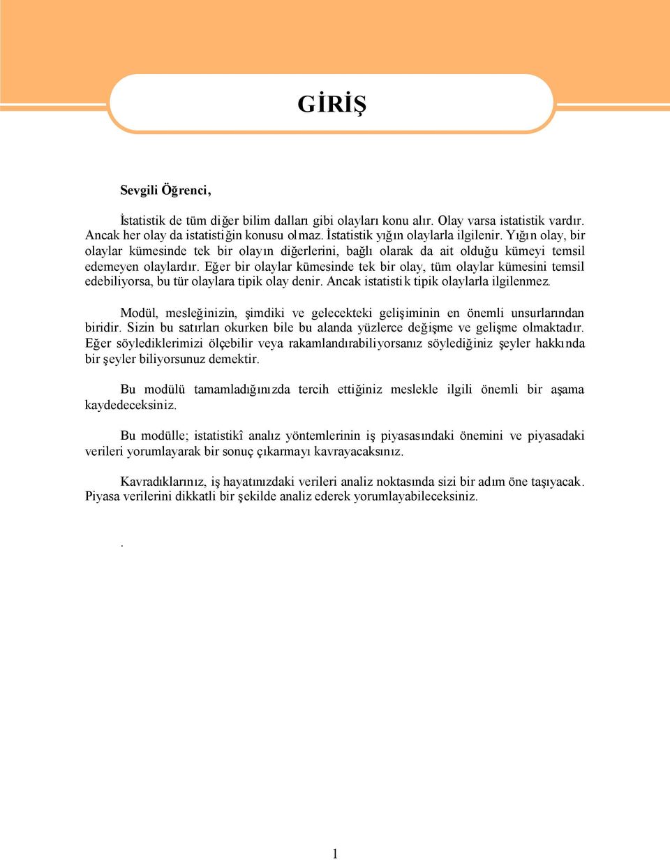 Eğer bir olaylar kümesinde tek bir olay, tüm olaylar kümesini temsil edebiliyorsa, bu tür olaylara tipik olay denir. Ancak istatistik tipik olaylarla ilgilenmez.