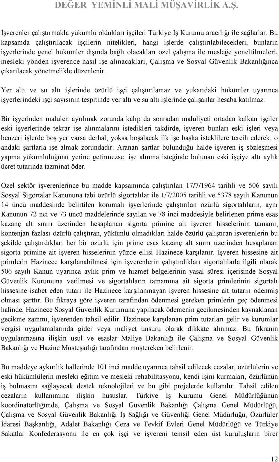 yönden işverence nasıl işe alınacakları, Çalışma ve Sosyal Güvenlik Bakanlığınca çıkarılacak yönetmelikle düzenlenir.