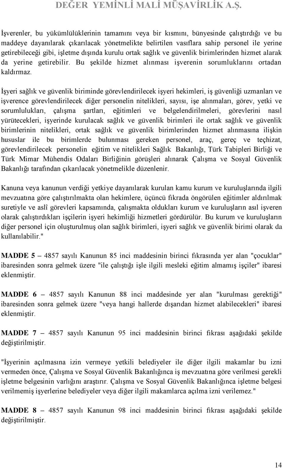 İşyeri sağlık ve güvenlik biriminde görevlendirilecek işyeri hekimleri, iş güvenliği uzmanları ve işverence görevlendirilecek diğer personelin nitelikleri, sayısı, işe alınmaları, görev, yetki ve