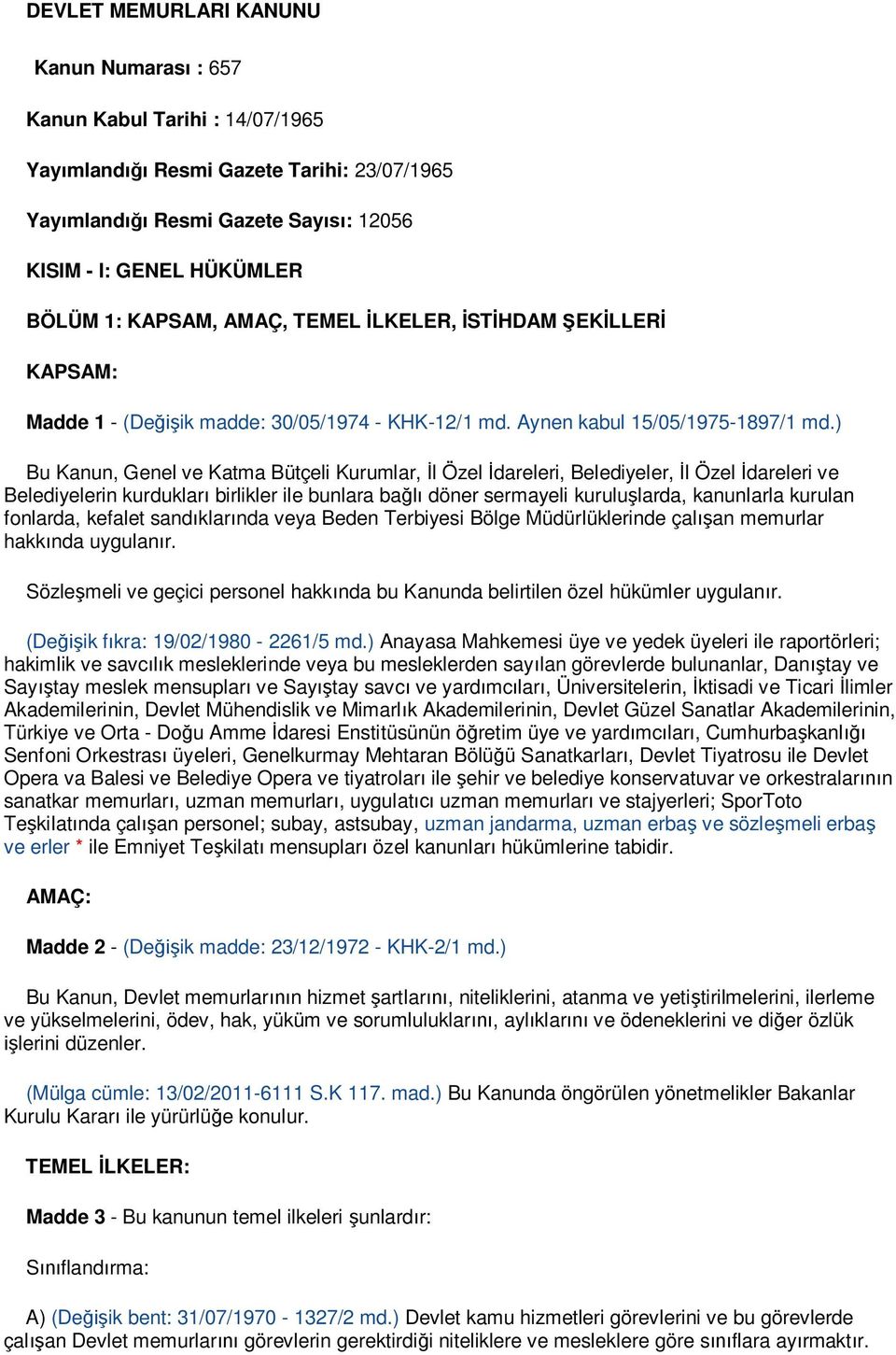 ) Bu Kanun, Genel ve Katma Bütçeli Kurumlar, l Özel dareleri, Belediyeler, l Özel dareleri ve Belediyelerin kurduklar birlikler ile bunlara ba döner sermayeli kurulu larda, kanunlarla kurulan