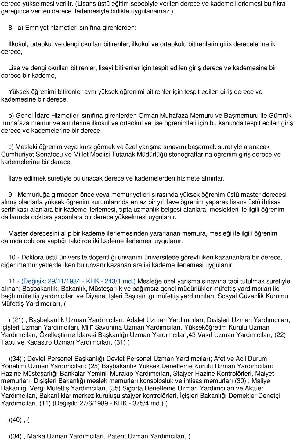 bitirenler için tespit edilen giri derece ve kademesine bir derece bir kademe, Yüksek ö renimi bitirenler ayn yüksek ö renimi bitirenler için tespit edilen giri derece ve kademesine bir derece.