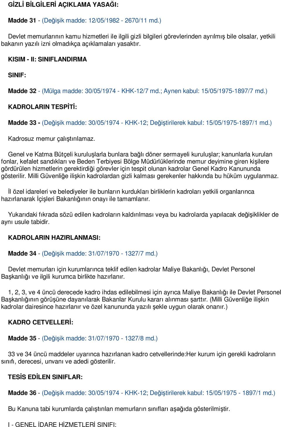 KISIM - II: SINIFLANDIRMA SINIF: Madde 32 - (Mülga madde: 30/05/1974 - KHK-12/7 md.; Aynen kabul: 15/05/1975-1897/7 md.