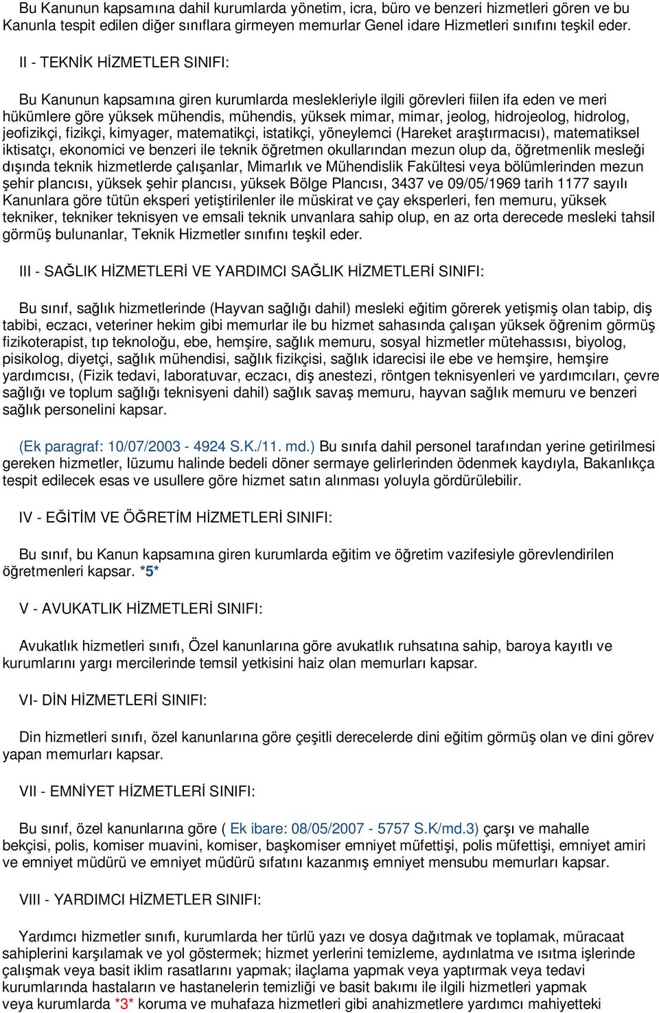 hidrojeolog, hidrolog, jeofizikçi, fizikçi, kimyager, matematikçi, istatikçi, yöneylemci (Hareket ara rmac ), matematiksel iktisatç, ekonomici ve benzeri ile teknik ö retmen okullar ndan mezun olup