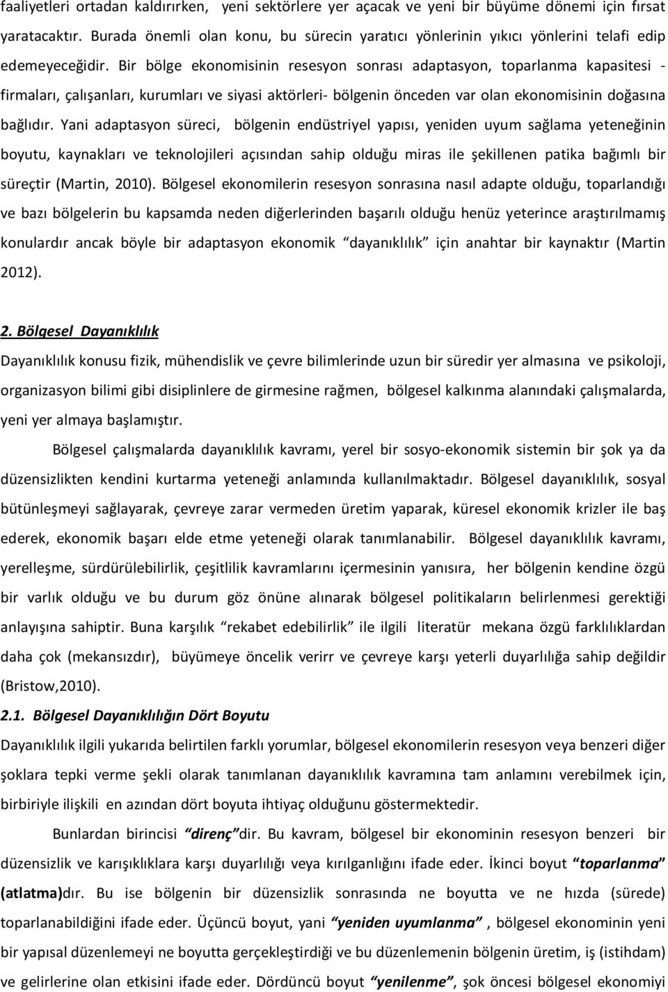 Bir bölge ekonomisinin resesyon sonrası adaptasyon, toparlanma kapasitesi - firmaları, çalışanları, kurumları ve siyasi aktörleri- bölgenin önceden var olan ekonomisinin doğasına bağlıdır.