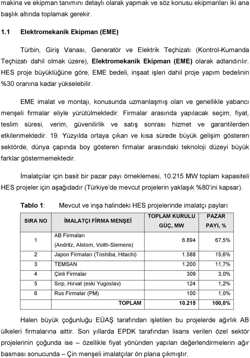 HES proje büyüklüğüne göre, EME bedeli, inşaat işleri dahil proje yapım bedelinin %30 oranına kadar yükselebilir.