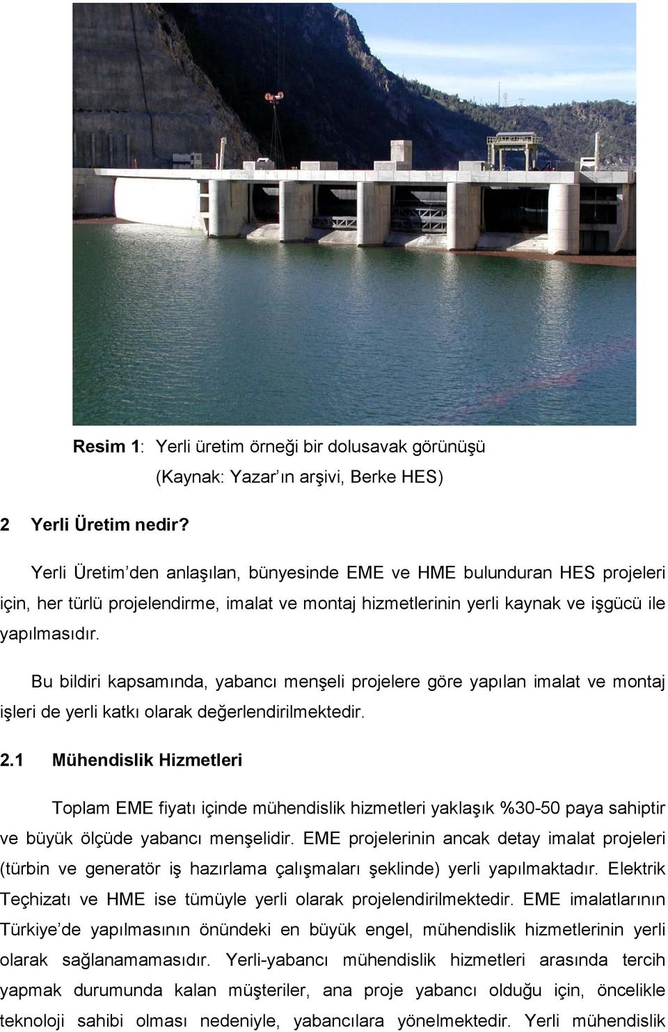 Bu bildiri kapsamında, yabancı menşeli projelere göre yapılan imalat ve montaj işleri de yerli katkı olarak değerlendirilmektedir. 2.