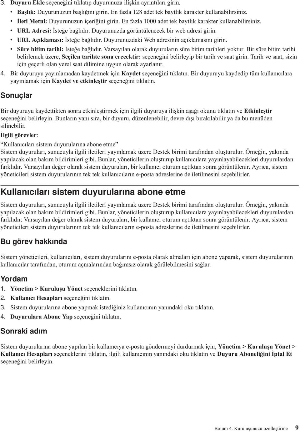 v URL Açıklaması: İsteğe bağlıdır. Duyurunuzdaki Web adresinin açıklamasını girin. v Süre bitim tarihi: İsteğe bağlıdır. Varsayılan olarak duyuruların süre bitim tarihleri yoktur.