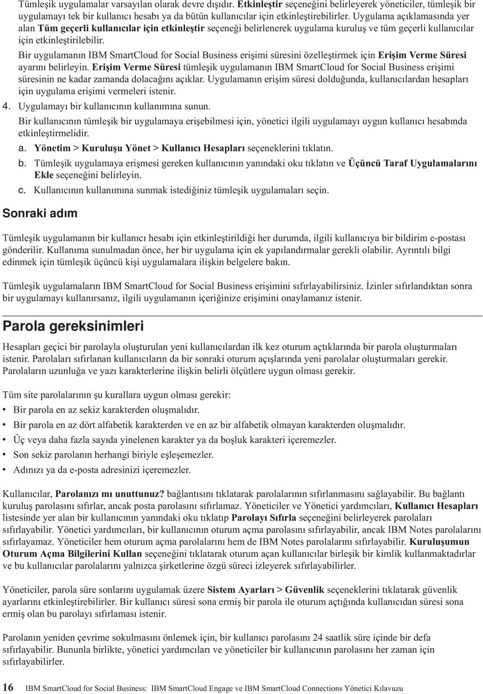 Uygulama açıklamasında yer alan Tüm geçerli kullanıcılar için etkinleştir seçeneği belirlenerek uygulama kuruluş ve tüm geçerli kullanıcılar için etkinleştirilebilir.