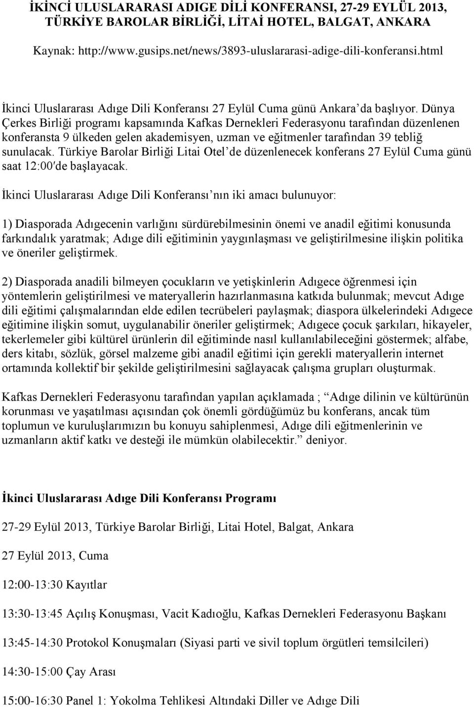 Dünya Çerkes Birliği programı kapsamında Kafkas Dernekleri Federasyonu tarafından düzenlenen konferansta 9 ülkeden gelen akademisyen, uzman ve eğitmenler tarafından 39 tebliğ sunulacak.