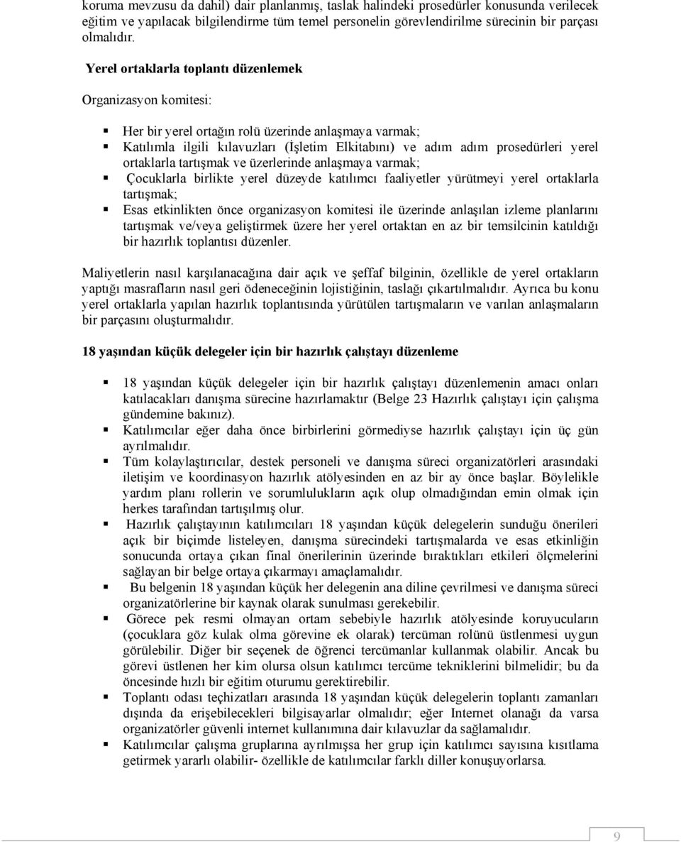 ortaklarla tartışmak ve üzerlerinde anlaşmaya varmak; Çocuklarla birlikte yerel düzeyde katılımcı faaliyetler yürütmeyi yerel ortaklarla tartışmak; Esas etkinlikten önce organizasyon komitesi ile