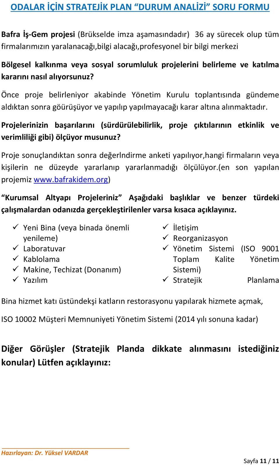 Projelerinizin başarılarını (sürdürülebilirlik, proje çıktılarının etkinlik ve verimliliği gibi) ölçüyor musunuz?