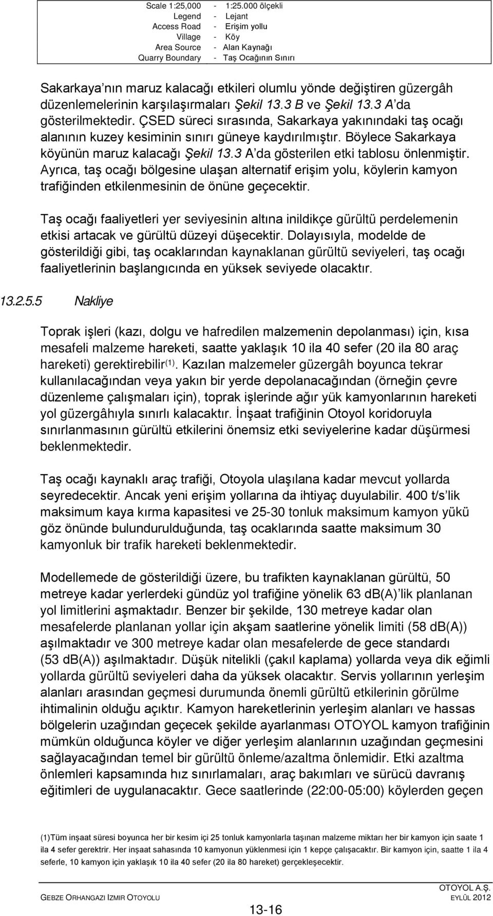 güzergâh düzenlemelerinin karşılaşırmaları Şekil 13.3 B ve Şekil 13.3 A da gösterilmektedir.