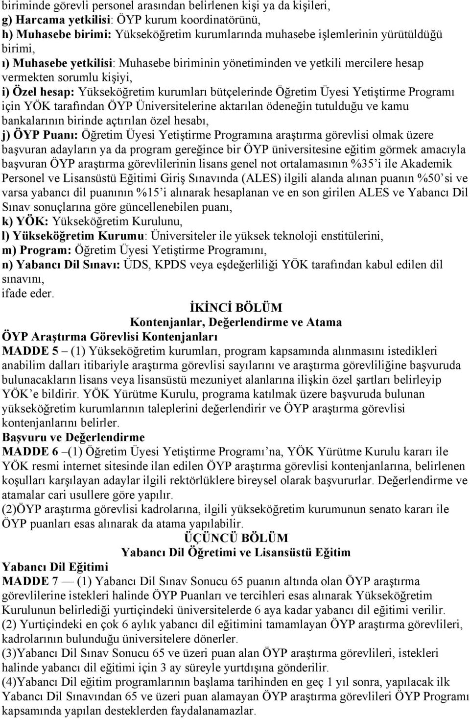 Programı için YÖK tarafından ÖYP Üniversitelerine aktarılan ödeneğin tutulduğu ve kamu bankalarının birinde açtırılan özel hesabı, j) ÖYP Puanı: Öğretim Üyesi Yetiştirme Programına araştırma