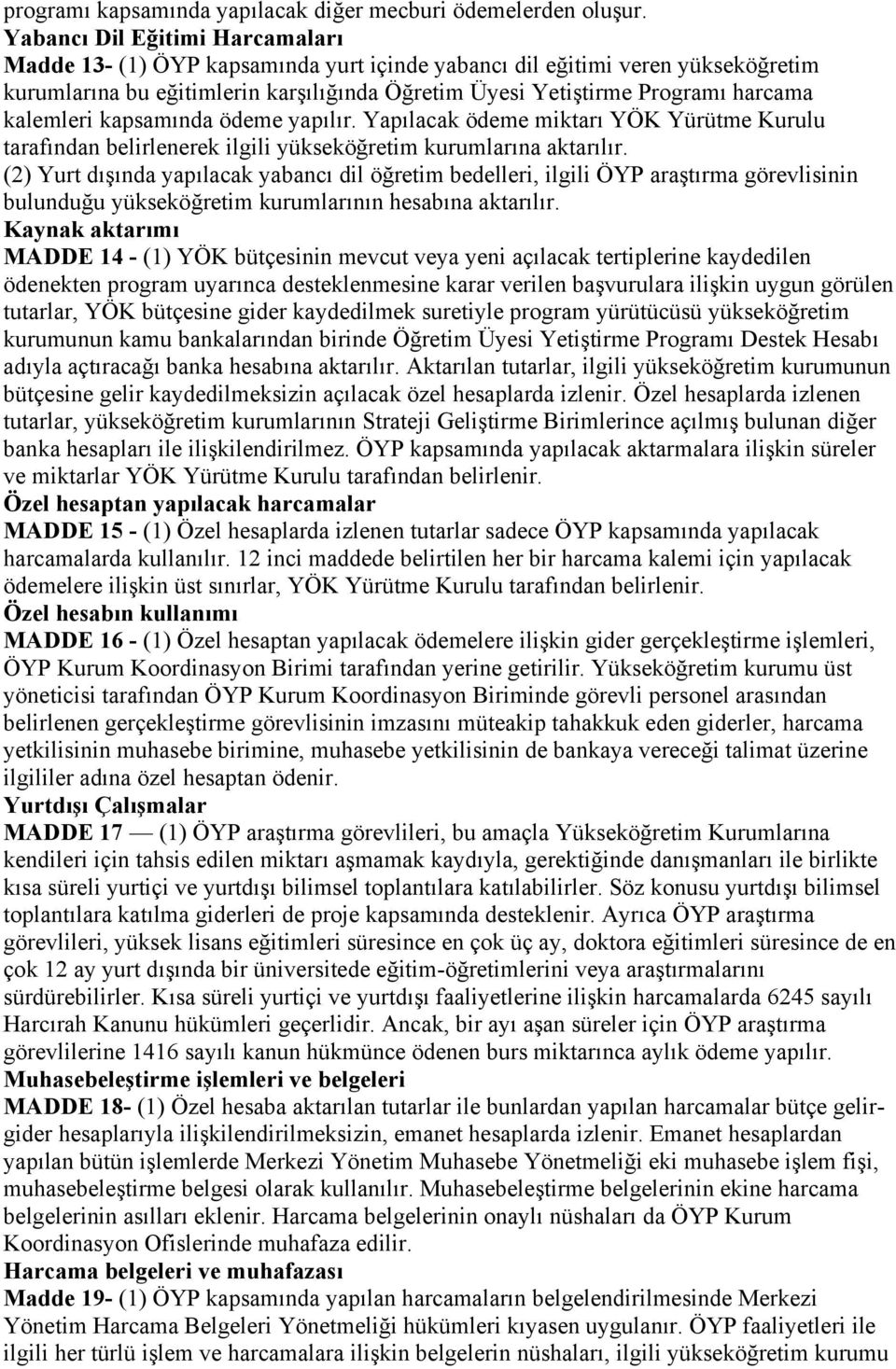 kalemleri kapsamında ödeme yapılır. Yapılacak ödeme miktarı YÖK Yürütme Kurulu tarafından belirlenerek ilgili yükseköğretim kurumlarına aktarılır.