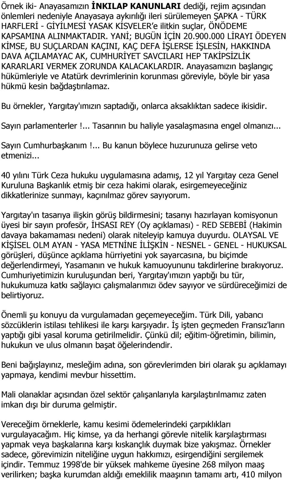 000 LİRAYI ÖDEYEN KİMSE, BU SUÇLARDAN KAÇINI, KAÇ DEFA İŞLERSE İŞLESİN, HAKKINDA DAVA AÇILAMAYAC AK, CUMHURİYET SAVCILARI HEP TAKİPSİZLİK KARARLARI VERMEK ZORUNDA KALACAKLARDIR.