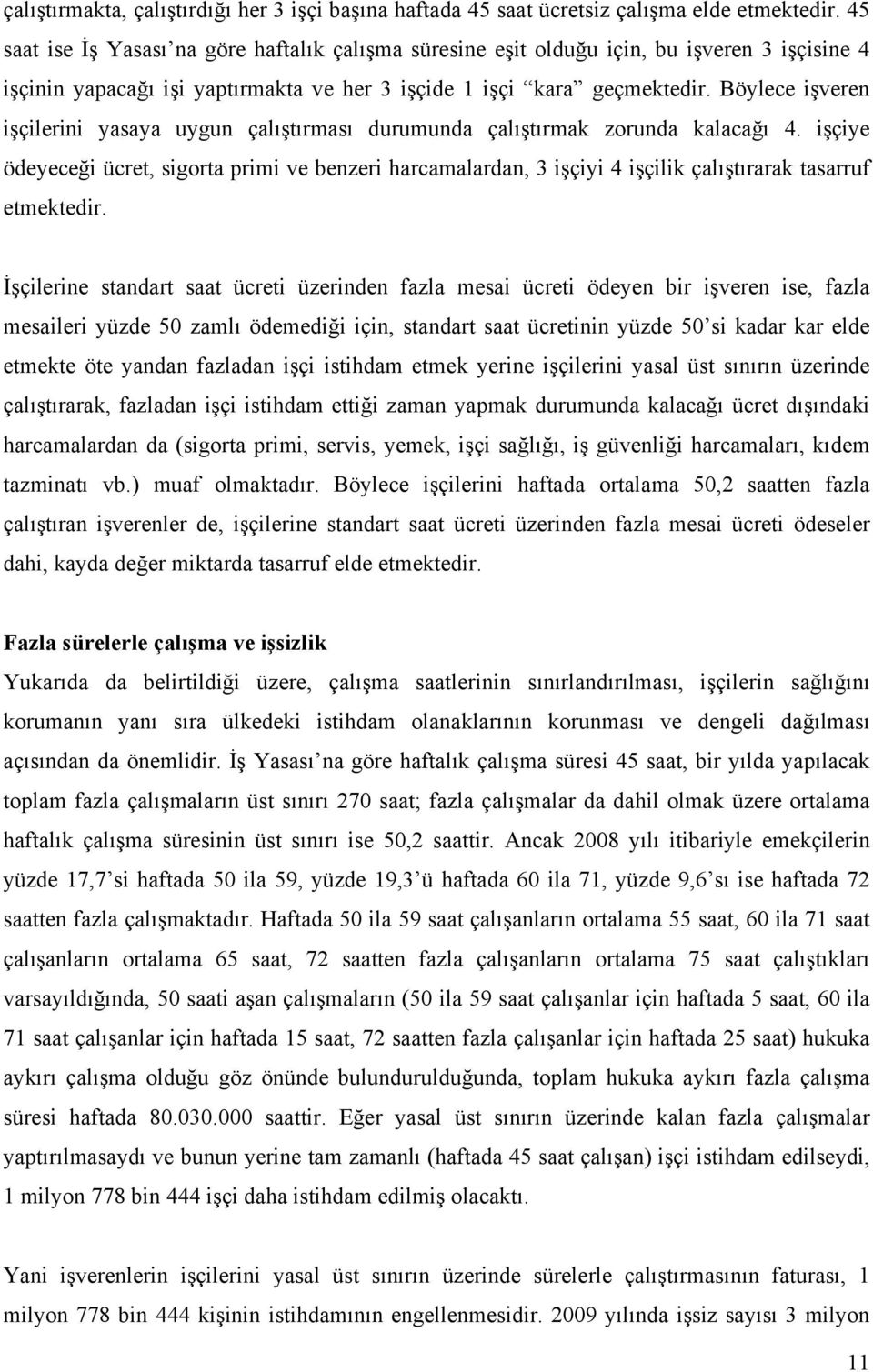 Böylece işveren işçilerini yasaya uygun çalıştırması durumunda çalıştırmak zorunda kalacağı 4.