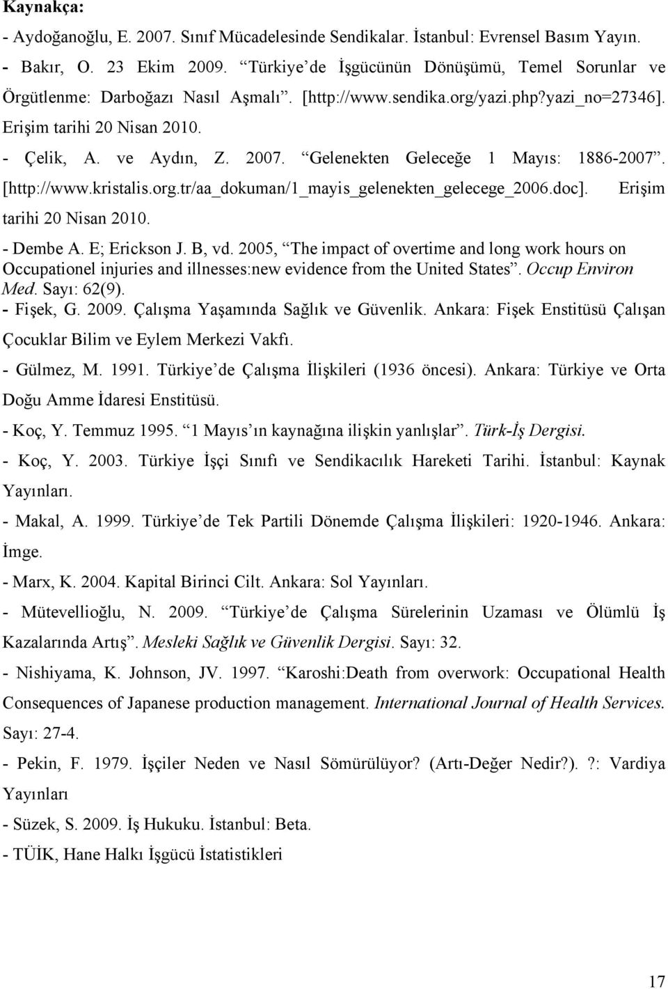 Gelenekten Geleceğe 1 Mayıs: 1886-2007. [http://www.kristalis.org.tr/aa_dokuman/1_mayis_gelenekten_gelecege_2006.doc]. tarihi 20 Nisan 2010. Erişim - Dembe A. E; Erickson J. B, vd.