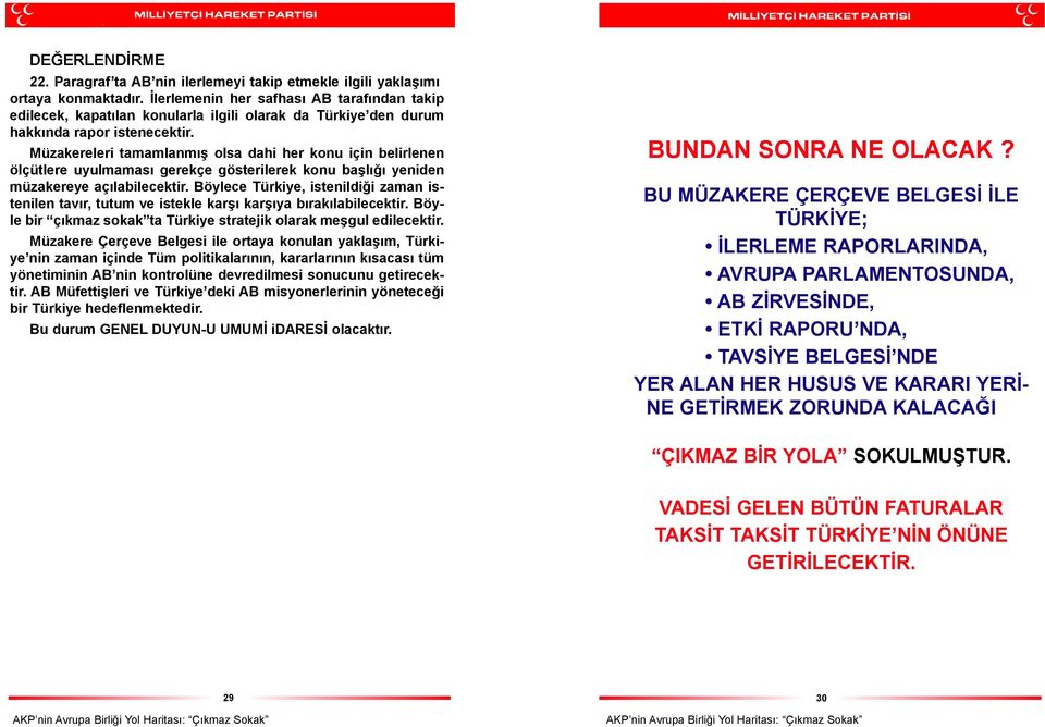 Müzakereleri tamamlanmýþ olsa dahi her konu için belirlenen ölçütlere uyulmamasý gerekçe gösterilerek konu baþlýðý yeniden müzakereye açýlabilecektir.