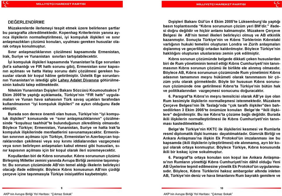 Sýnýr anlaþmazlýklarýnýn çözülmesi kapsamýnda Ermenistan, Irak, Suriye ve Yunanistan sýnýrlarý tartýþýlabilecektir.