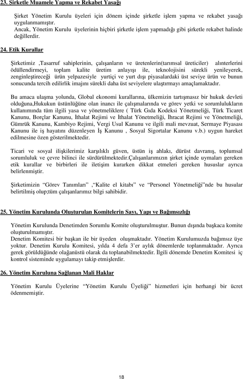 Etik Kurallar Şirketimiz,Tasarruf sahiplerinin, çalışanların ve üretenlerin(tarımsal üreticiler) alınterlerini ödüllendirmeyi, toplam kalite üretim anlayışı ile, teknolojisini sürekli yenileyerek,