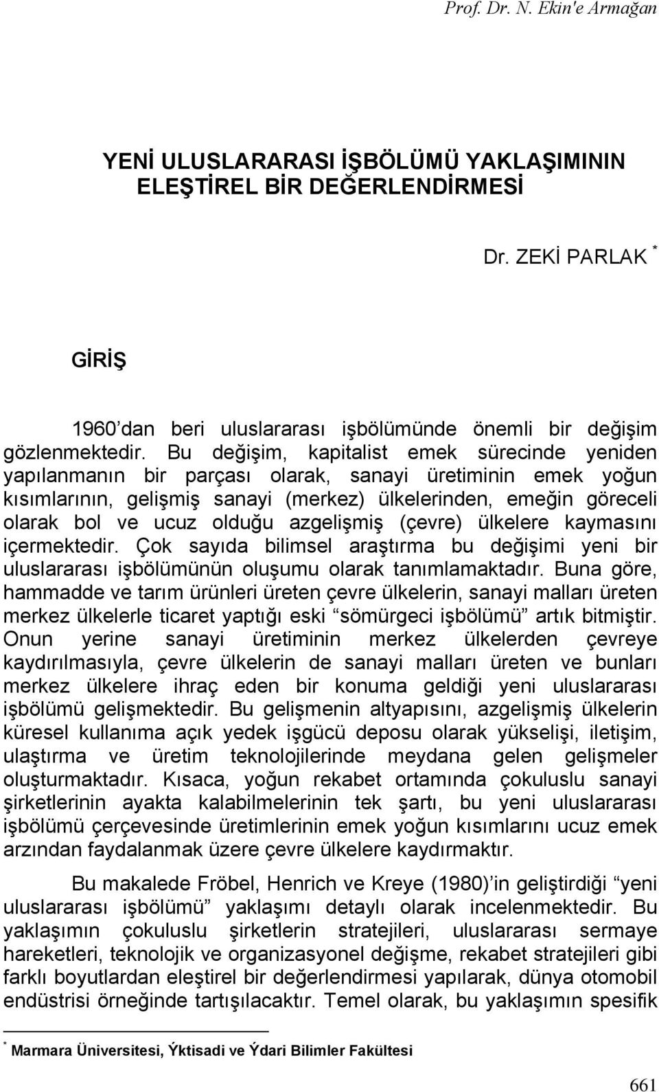 olduğu azgelişmiş (çevre) ülkelere kaymasını içermektedir. Çok sayıda bilimsel araştırma bu değişimi yeni bir uluslararası işbölümünün oluşumu olarak tanımlamaktadır.