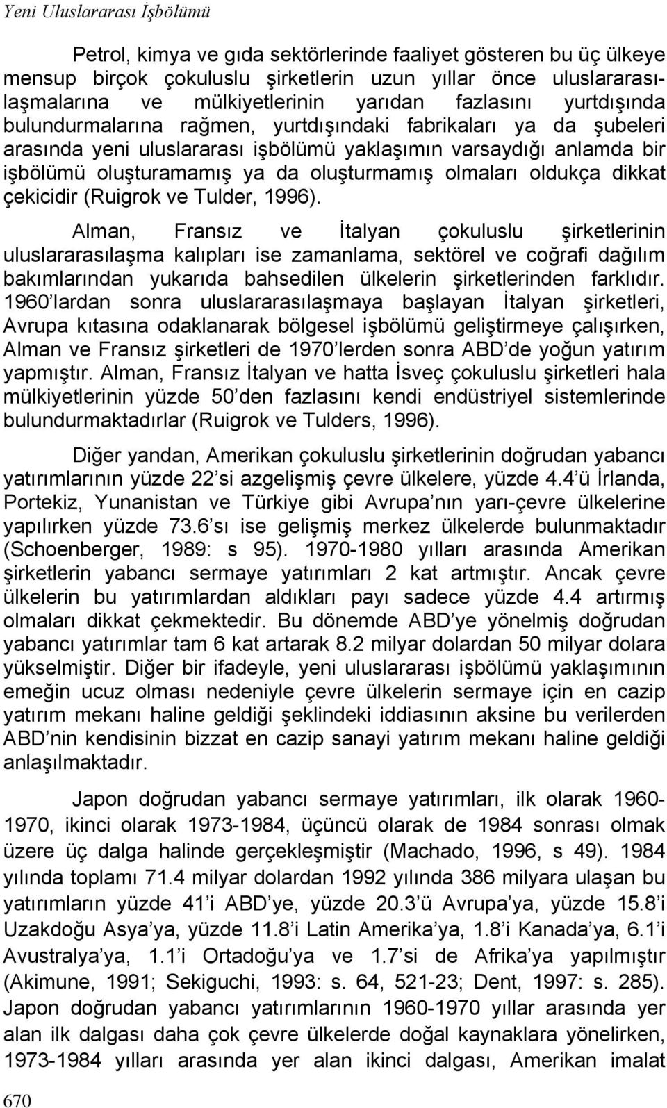 olmaları oldukça dikkat çekicidir (Ruigrok ve Tulder, 1996).