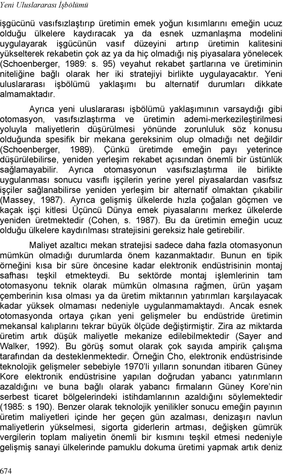 95) veyahut rekabet şartlarına ve üretiminin niteliğine bağlı olarak her iki stratejiyi birlikte uygulayacaktır. Yeni uluslararası işbölümü yaklaşımı bu alternatif durumları dikkate almamaktadır.