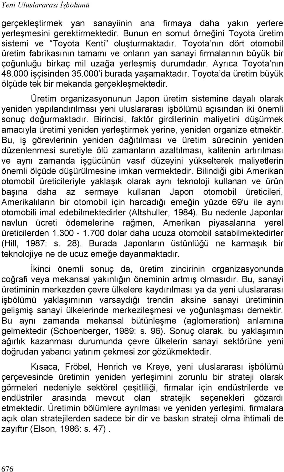 000 i burada yaşamaktadır. Toyota da üretim büyük ölçüde tek bir mekanda gerçekleşmektedir.