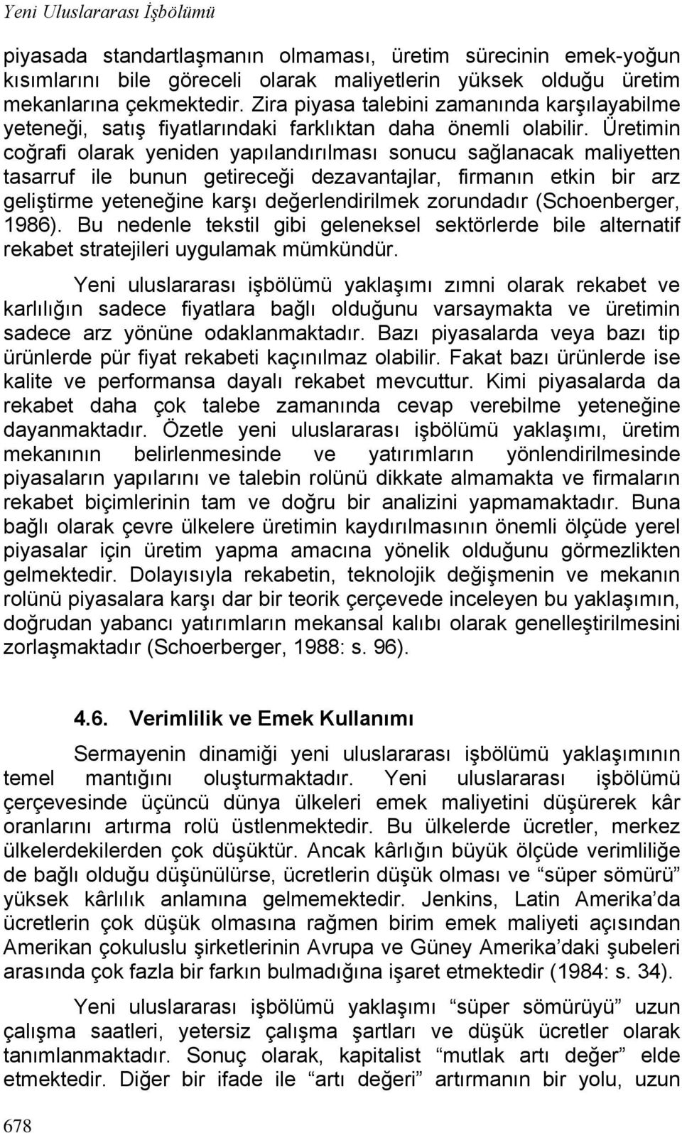 Üretimin coğrafi olarak yeniden yapılandırılması sonucu sağlanacak maliyetten tasarruf ile bunun getireceği dezavantajlar, firmanın etkin bir arz geliştirme yeteneğine karşı değerlendirilmek