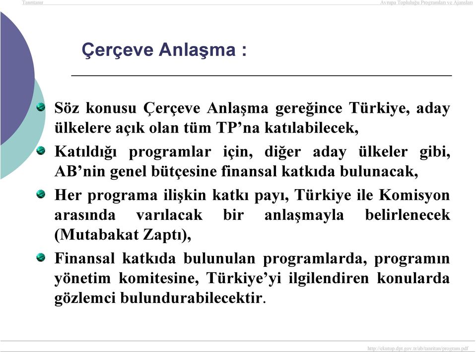 ilişkin katkı payı, Türkiye ile Komisyon arasında varılacak bir anlaşmayla belirlenecek (Mutabakat Zaptı), Finansal