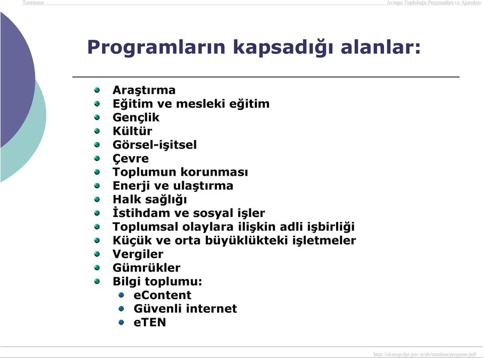 İstihdam ve sosyal işler Toplumsal olaylara ilişkin adli işbirliği Küçük ve orta