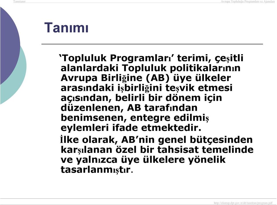 düzenlenen, AB tarafından benimsenen, entegre edilmiş eylemleri ifade etmektedir.