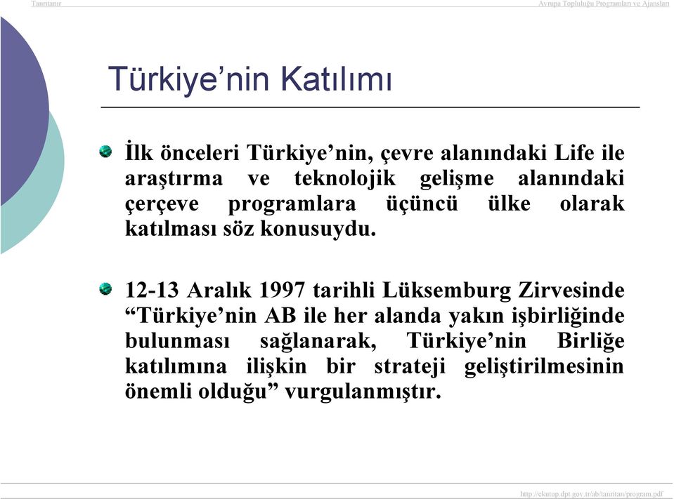 12-13 Aralık 1997 tarihli Lüksemburg Zirvesinde Türkiye nin AB ile her alanda yakın işbirliğinde