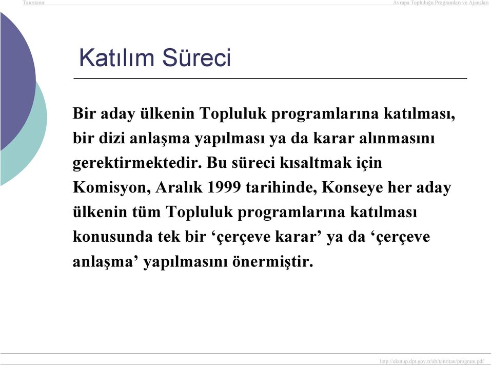 Bu süreci kısaltmak için Komisyon, Aralık 1999 tarihinde, Konseye her aday ülkenin