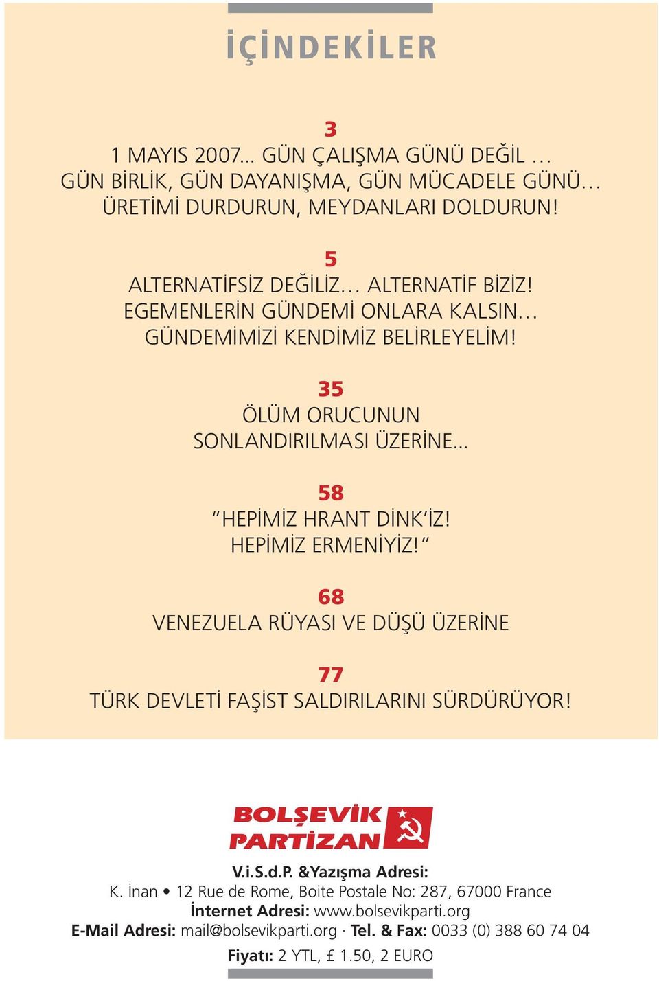 .. 58 HEP M Z HRANT D NK Z! HEP M Z ERMEN Y Z! 68 VENEZUELA RÜYASI VE DÜfiÜ ÜZER NE 77 TÜRK DEVLET FAfi ST SALDIRILARINI SÜRDÜRÜYOR! BOLfiEV K PART ZAN V.i.S.d.P. &Yaz flma Adresi: K.