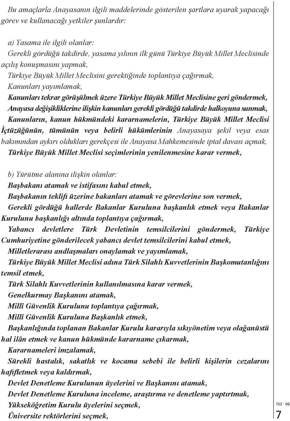 Millet Meclisine geri göndermek, Anayasa değişikliklerine ilişkin kanunları gerekli gördüğü takdirde halkoyuna sunmak, Kanunların, kanun hükmündeki kararnamelerin, Türkiye Büyük Millet Meclisi