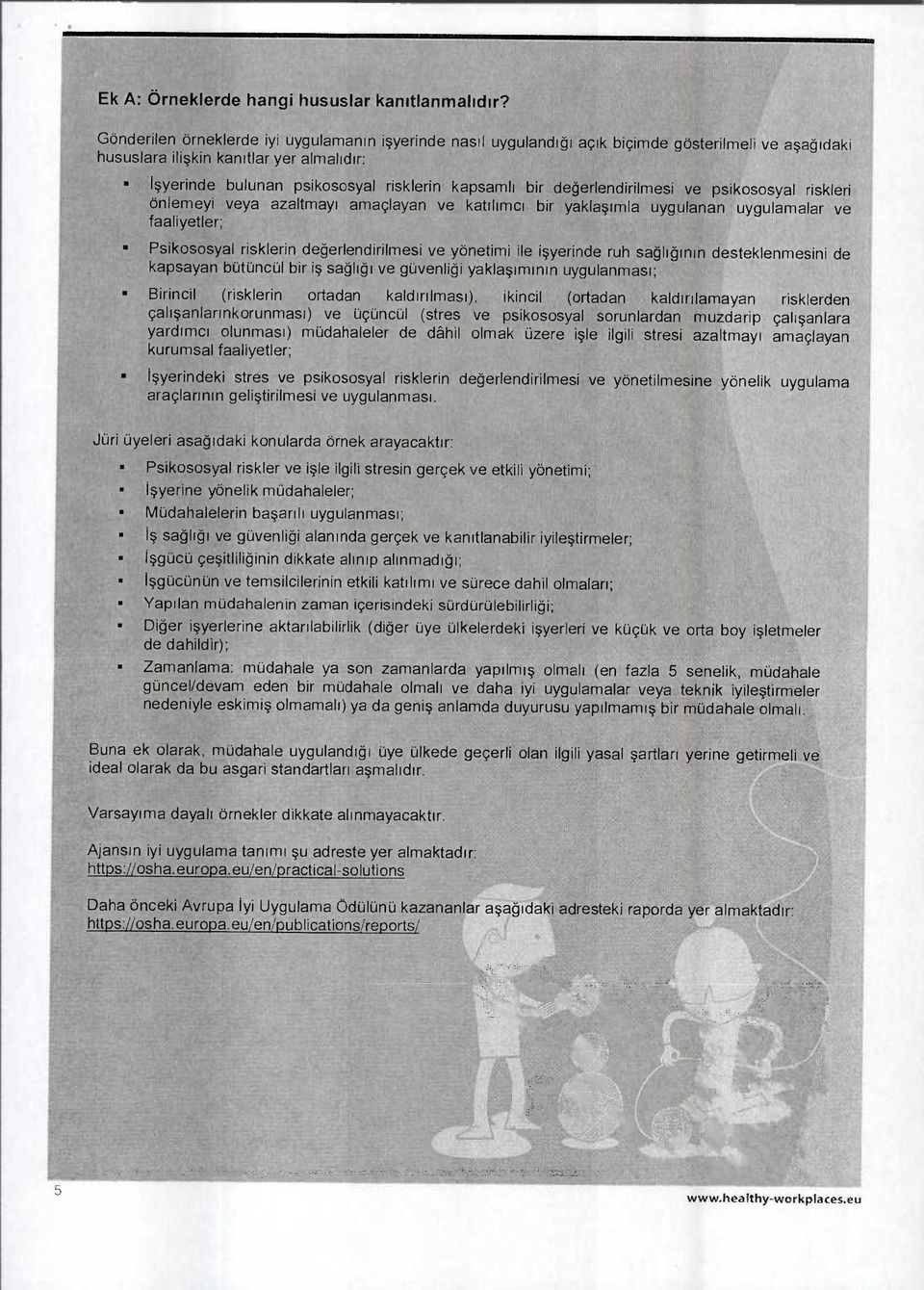 değerlendirilmesi ve psikososyal risk önlemeyi veya azaltmayı amaçlayan ve katılımcı bir yaklaşımla uygulanan uygulamalar faaliyetler; leri ve Psikososyal risklerin değerlendirilmesi ve yönetimi ile