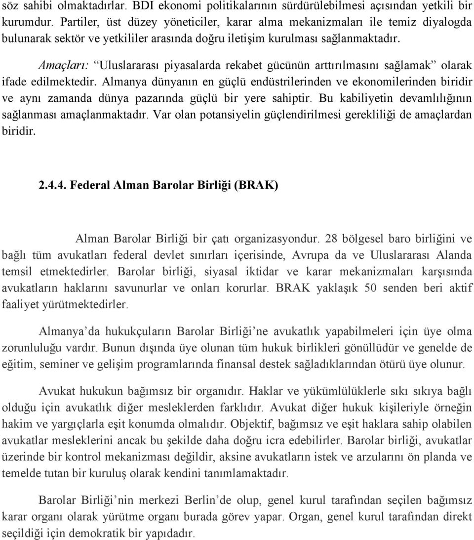 Amaçları: Uluslararası piyasalarda rekabet gücünün arttırılmasını sağlamak olarak ifade edilmektedir.