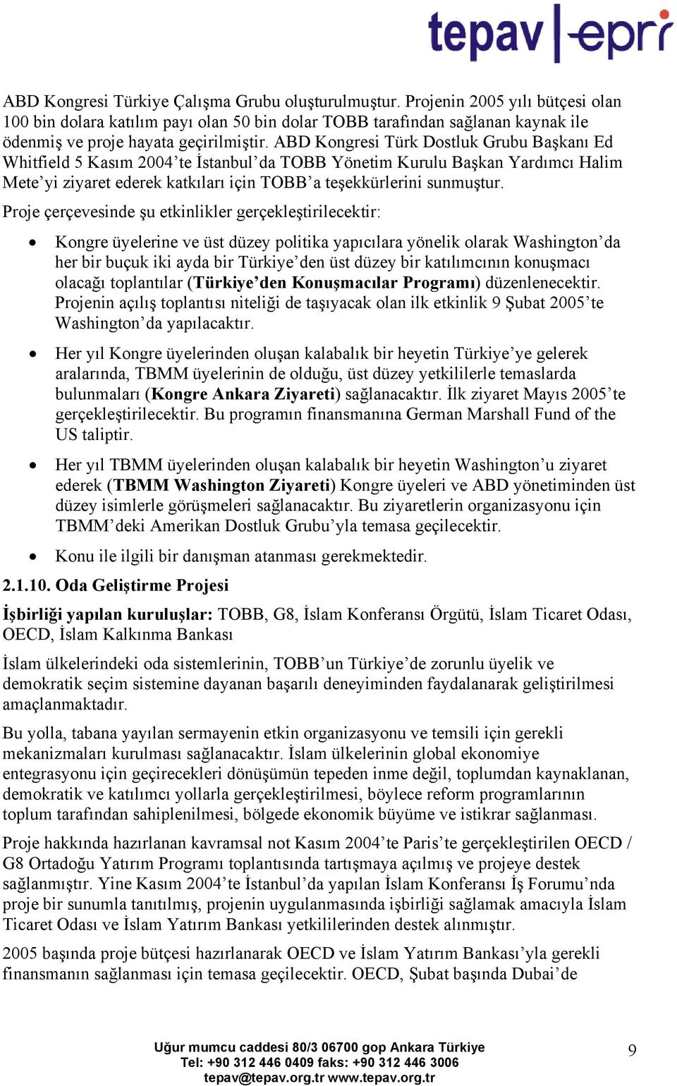 ABD Kongresi Türk Dostluk Grubu Başkanı Ed Whitfield 5 Kasım 2004 te İstanbul da TOBB Yönetim Kurulu Başkan Yardımcı Halim Mete yi ziyaret ederek katkıları için TOBB a teşekkürlerini sunmuştur.