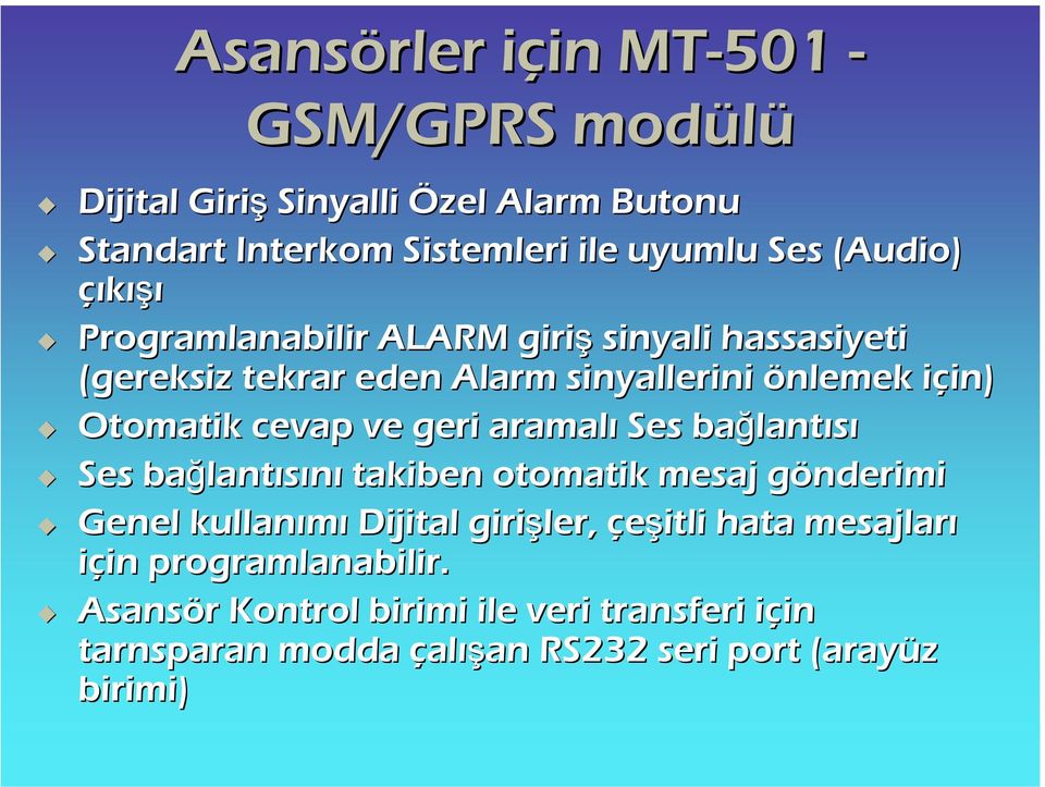 ve geri aramalı Ses bağlant lantısı Ses bağlant lantısını takiben otomatik mesaj gönderimig Genel kullanımı Dijital girişler, çeşitli hata