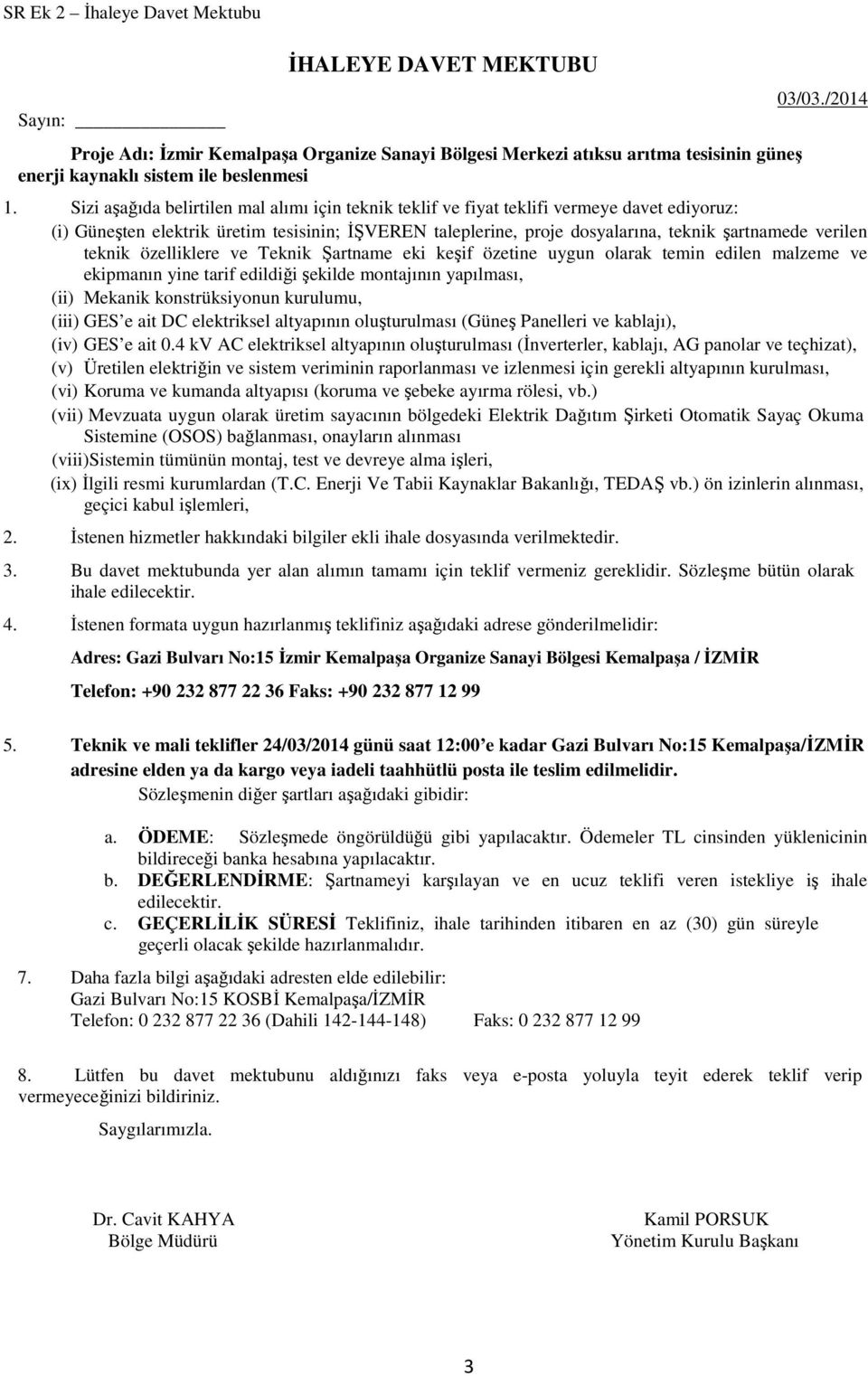 teknik özelliklere ve Teknik Şartname eki keşif özetine uygun olarak temin edilen malzeme ve ekipmanın yine tarif edildiği şekilde montajının yapılması, (ii) Mekanik konstrüksiyonun kurulumu, (iii)