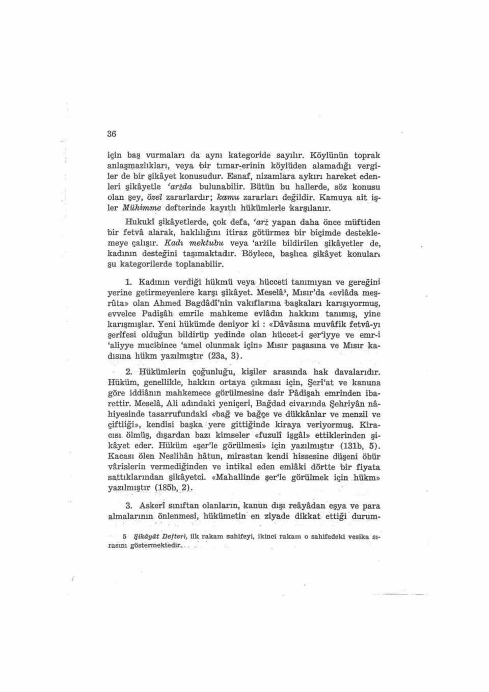 Kamuya ait işler Mühimrrı:e defterinde kayı~lı hükümlerle karşılanır.